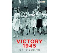 Victory 1945 in Photographs