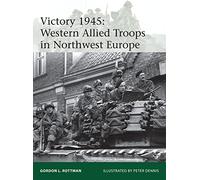 Victory 1945: Western Allied Troops in Northwest Europe
