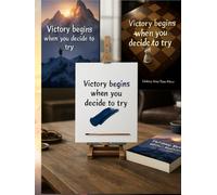 Victory Begins When You Decide To Try: an Inspirational Journal with Quotes on Every Page - a Writing Notebook for anyone Who is Not Afraid to Try Something New