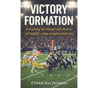 Victory Formation: Unlocking the history and mystery of football’s most misunderstood play