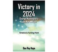 Victory In 2024 George Washington's Last War Mmxxiv
