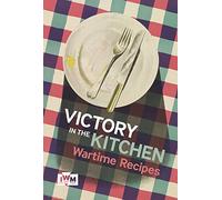 Victory in the Kitchen: Wartime Recipes