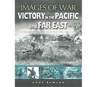 Victory in the Pacific & the Far East, Images of War Series Andy Rawson (Auteur)