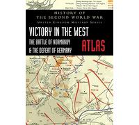 Victory in the West Atlas: The Battle of Normandy & the Defeat of Germany