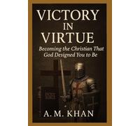 Victory in Virtue: Becoming the Christian That God Designed You to Be