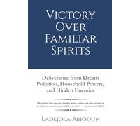 Victory Over Familiar Spirits: Deliverance from Dream Pollution, Household Powers, and Hidden Enemies