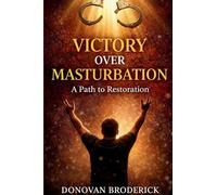 Victory Over Masturbation: A Path to Restoration