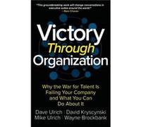 Victory Through Organization Why the War for Talent is Failing Your Company and What You Can Do About It by Mike Ulrich Dave Ulrich, David Kryscynski, Wayne Brockbank, Mike Ulrich (Auteur)