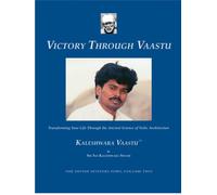 Victory Through Vaastu - Transforming Your Life Through the Ancient Science of Vedic Architecture