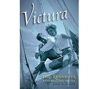 Victura: The Kennedys, a Sailboat, and the Sea