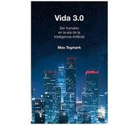 Vida 3.0/Life 3.0: Being Human In The Age Of Artificial Intelligence