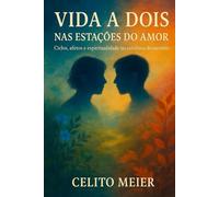 VIDA A DOIS. NAS ESTAÇOES DO AMOR:: Ciclos, afetos e espiritualidade no cotidiano do encontro