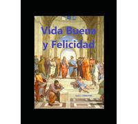 Vida Buena y Felicidad: Introducción a la Ética Filosófica