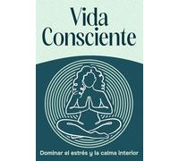 Vida consciente: Dominar el estrés y la calma interior