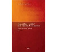 Vida Cotidiana y Santidad En La Ensenanza de San Josemaria: Estudio de Teologia Espiritual