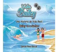 Vida de Bailey Una Historia de Vida Real Bailey va a Surfear - Sensei Paul David - Amazon Digital Services LLC KDP - Livre en Anglais Sensei Paul DavidSensei Paul David (Auteur)