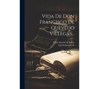 Vida De Don Francisco De Quevedo Villegas...