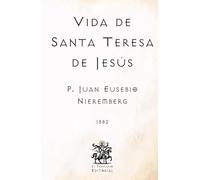 Vida de Santa Teresa de Jesús: Por el P. Juan Eusebio Nieremberg, de la Compañía de Jesús (Facsímil de 1882) (Clásicos Católicos de El Templario Editorial)