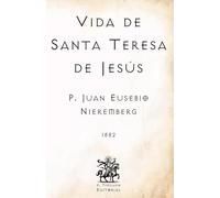 Vida de Santa Teresa de Jesús: Por el P. Juan Eusebio Nieremberg, de la Compañía de Jesús (Facsímil de 1882) (Clásicos Católicos de El Templario Editorial)