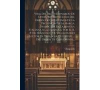 Vida Del Beato Bernardo De Ofida, Religioso Lego Del Orden De Capuchinos De La Provincia De La Marca. Traducida De La Lengua Italiana A La Espanola. Por El R. P. Fr. Francisco De Villalpando Lector De
