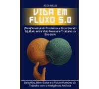 VIDA EM FLUXO 5.0: (Des)Construindo Fronteiras e Encontrando Equilíbrio entre Vida Pessoal e Trabalho na Era da IA