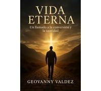 Vida Eterna: Un llamado claro, sencillo y directo a la conversión y a empezar el camino de la santidad hoy.