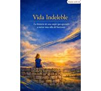 VIDA INDELEBLE: La historia de una mujer que aprendió a mirar más allá del horizonte