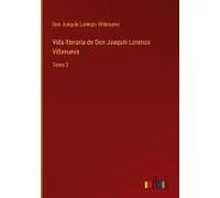 Vida Literaria De Don Joaquín Lorenzo Villanueva