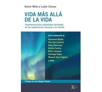Vida más allá de la vida/ Life Beyond Life: Transformaciones Espirituales Derivadas De Las Experiencias Cercanas a La Muerte/ Spiritual Transformations Resulting from Near-death Experiences