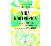 Vida nootrópica: Mejora tu memoria, potencia tu concentración e impulsa tu creatividad