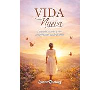 VIDA NUEVA: Despierta tu alma y vive con propósito desde el amor