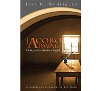 Vida, Pensamiento Y Legado De Jacobo Arminio