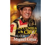 Vida y Fe de Miguel Cejas: De La Cumbia a la Cruz