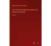 Vida, Y Hechos Del Ingenioso Caballero Don Quixote De La Mancha