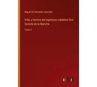 Vida, Y Hechos Del Ingenioso Caballero Don Quixote De La Mancha