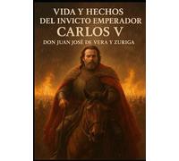 Vida y hechos del invicto emperador Carlos V
