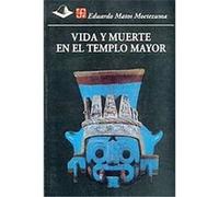 Vida Y Muerte En El Templo Mayor