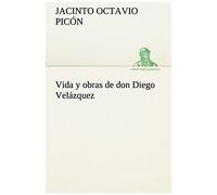 Vida Y Obras De Don Diego Velázquez