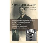 Vidal and His Family: From Salonica to Paris, The Story of a Sephardic Family in the Twentieth Century