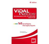 VIDAL RECOS (4ED) RECOMMANDATIONS EN PRATIQUE 2012: 165 STRATEGIES THERAPEUTIQUES