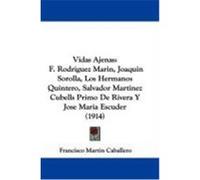 Vidas Ajenas: F. Rodriguez Marin, Joaquin Sorolla, Los Hermanos Quintero, Salvador Martinez Cubells Primo de Rivera y Jose Maria Esc Caballero, Francisco Martin (Auteur)