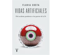 Vidas artificiales Del accidente pandémico a las guerras de la IA - Flavia Costa - Taurus - ebook (ePub) - Livre