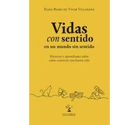 Vidas con sentido en un mundo sin sentido: Historias y aprendizajes sobre cómo construir una buena vida