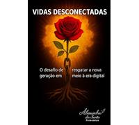 Vidas Desconectadas: O desafio de resgatar a nova geração em meio à era digital