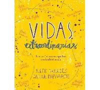Vidas Extraordinarias : Lazos Entre Mujeres Que Han Cambiado El Mundo