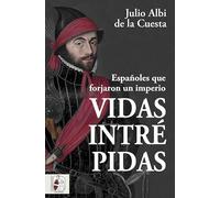 Vidas intrépidas: Españoles que forjaron un imperio