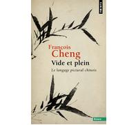 Vide et plein Le langage pictural chinois - François Cheng - Points - Poche - Essai
