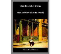 Vide ta bière dans ta tombe - Claude Michel Cluny - La Difference - broché - Roman