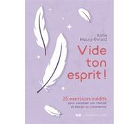 Vide ton esprit ! - 25 exercices inédits pour canaliser son mental et élargir sa conscience Katia Maury-Evrard (Auteur)