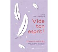 Vide ton esprit ! - 25 exercices inédits pour canaliser son mental et élargir sa conscience - Katia Maury-Evrard - Courrier Du Livre - broché - Guide